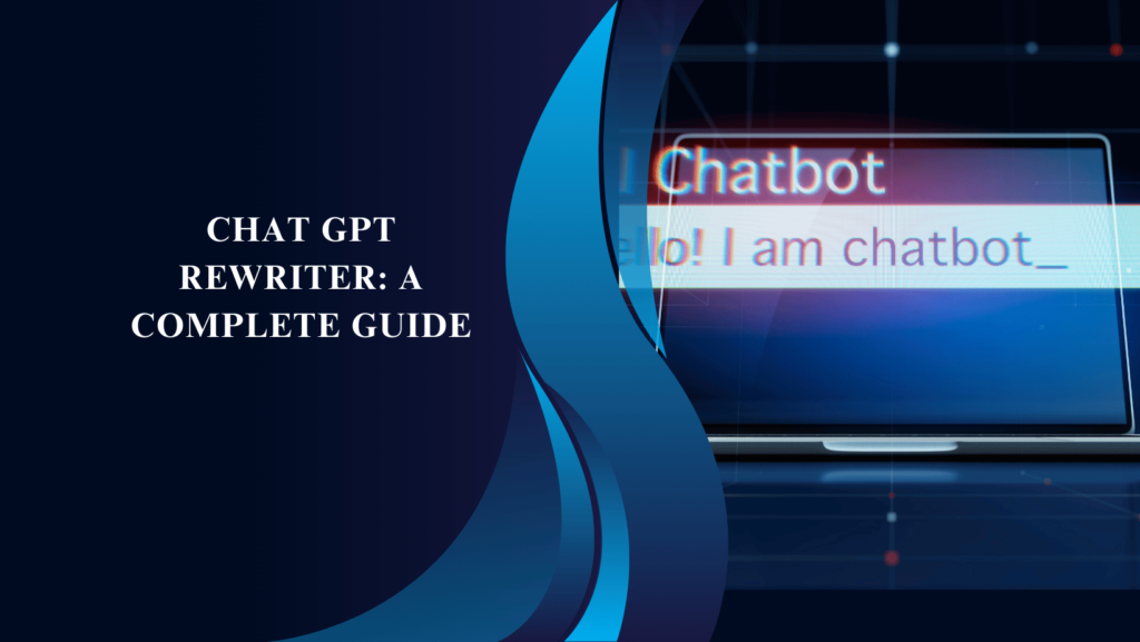 Chat GPT Rewriter: A Complete Guide