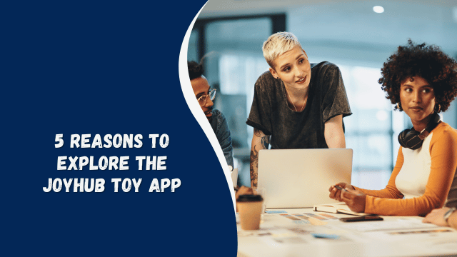 5 Reasons to Explore the Joyhub Toy App