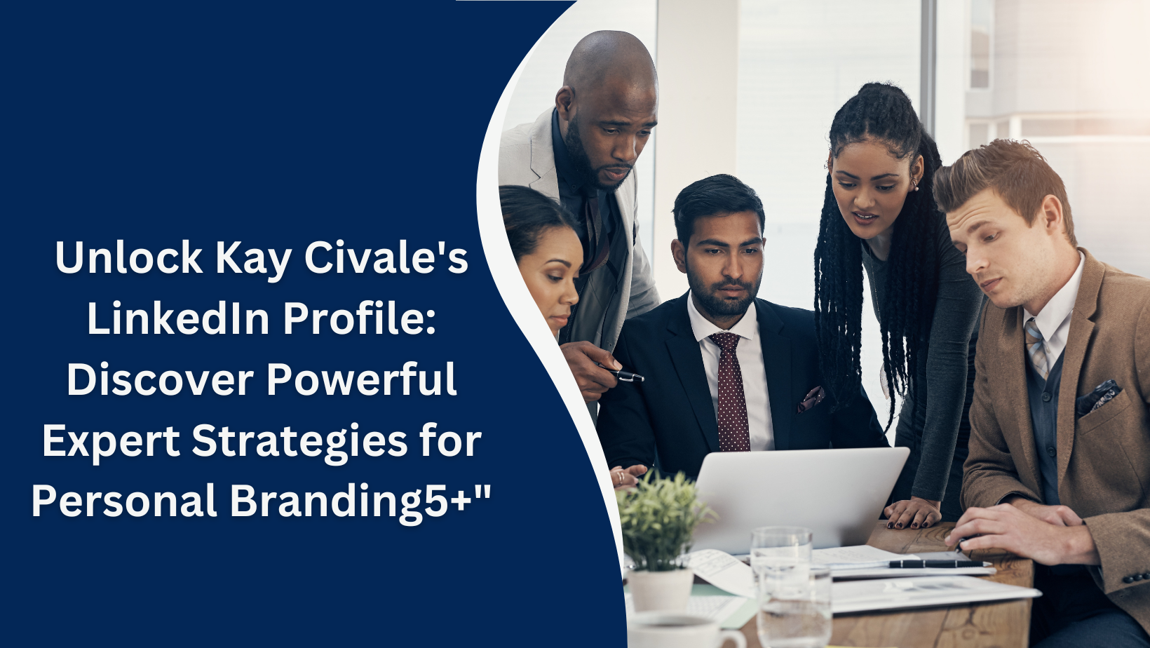 Unlock Kay Civale's LinkedIn Profile: Discover Powerful Expert Strategies for Personal Branding5+"