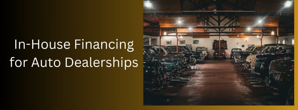 In-House Financing for Auto Dealerships: A Comprehensive Guide