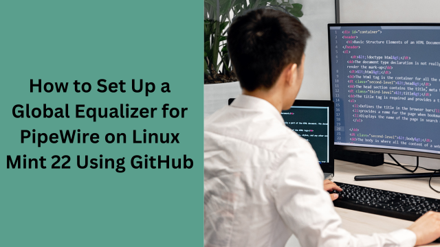 How to Set Up a Global Equalizer for PipeWire on Linux Mint 22 Using GitHub