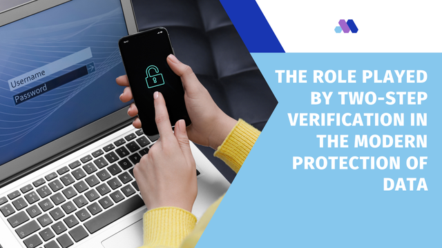 The Role Played by Two-Step Verification in the Modern Protection of Data