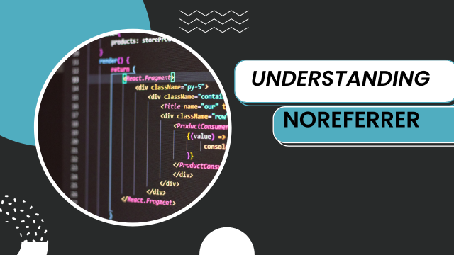 Understanding noreferrer in Web Development