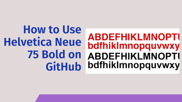 How to Use Helvetica Neue 75 Bold on GitHub