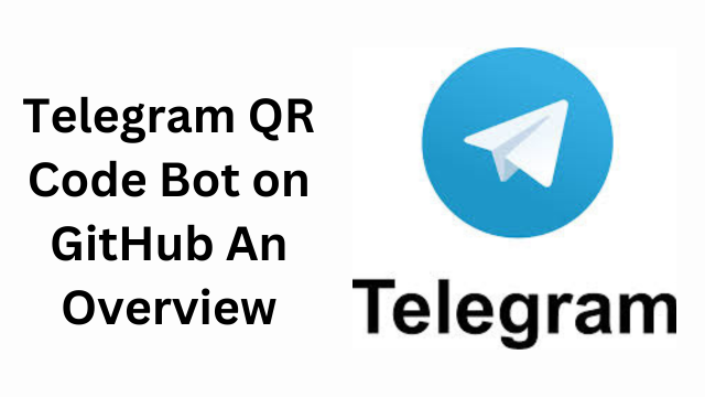 Telegram QR Code Bot on GitHub An Overview