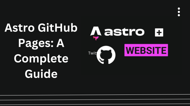 Astro GitHub Pages: A Complete Guide