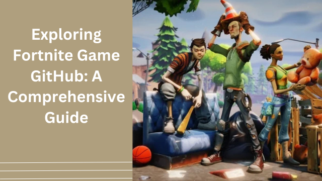 Exploring Fortnite Game GitHub: A Comprehensive Guide