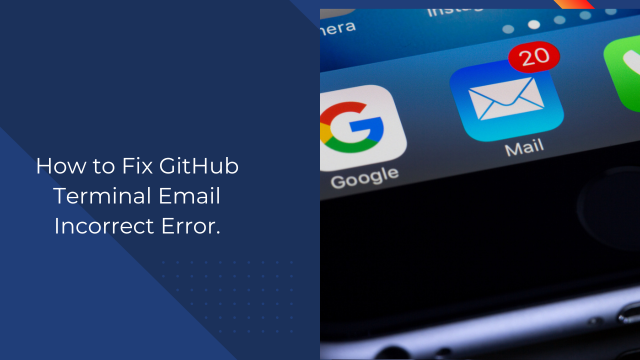 How to Fix GitHub Terminal Email Incorrect Error.