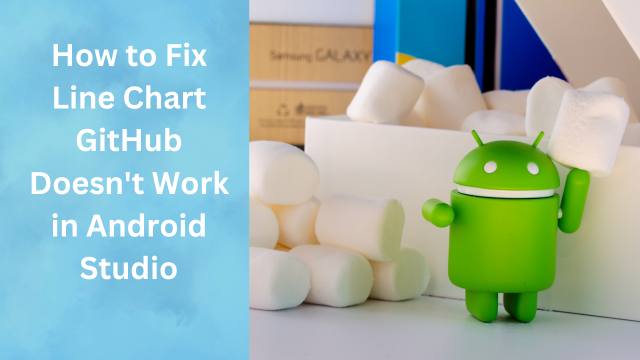 How to Fix Line Chart GitHub Doesn't Work in Android Studio