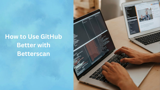 How to Use GitHub Better with Betterscan