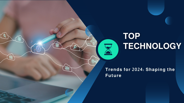 Top Technology Trends for 2024: Shaping the Future