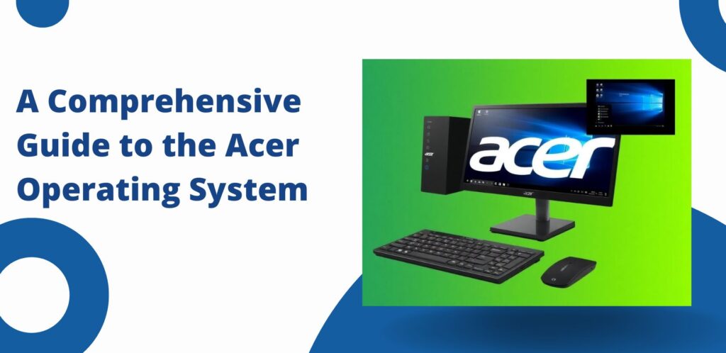 A Comprehensive Guide to the Acer Operating System