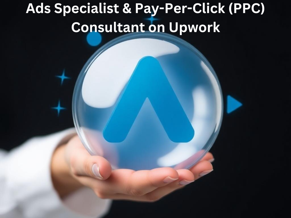 Ads Specialist & Pay-Per-Click (PPC) Consultant on Upwork: Maximizing Marketing Efforts for Businesses in Maple