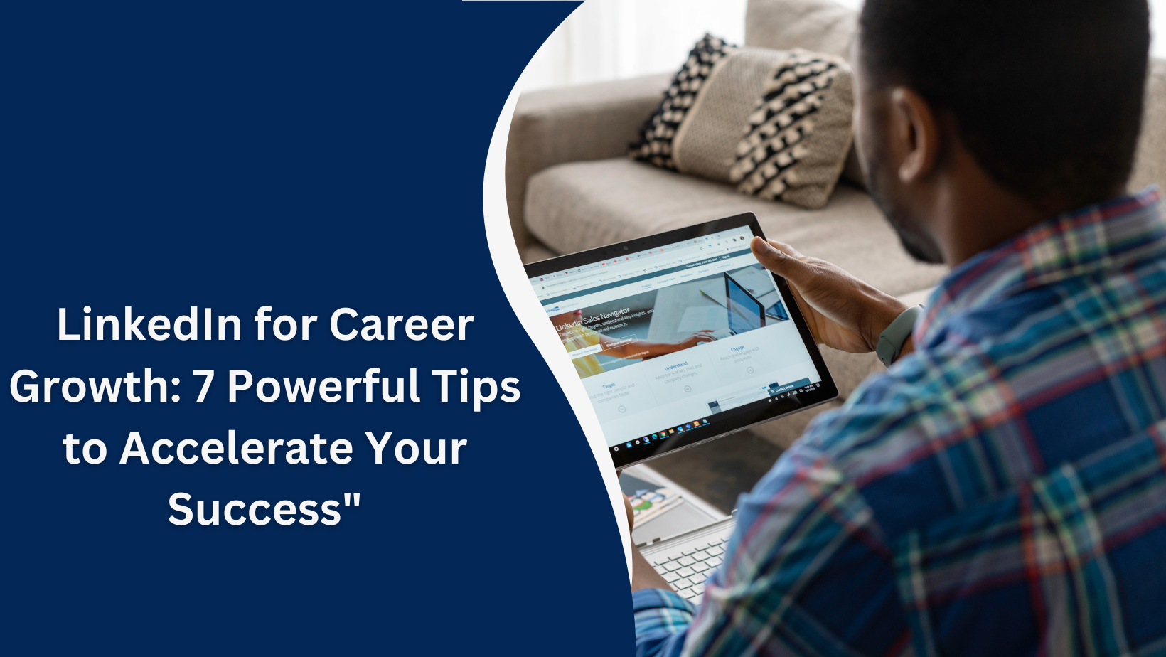 LinkedIn for Career Growth: 7 Powerful Tips to Accelerate Your Success"