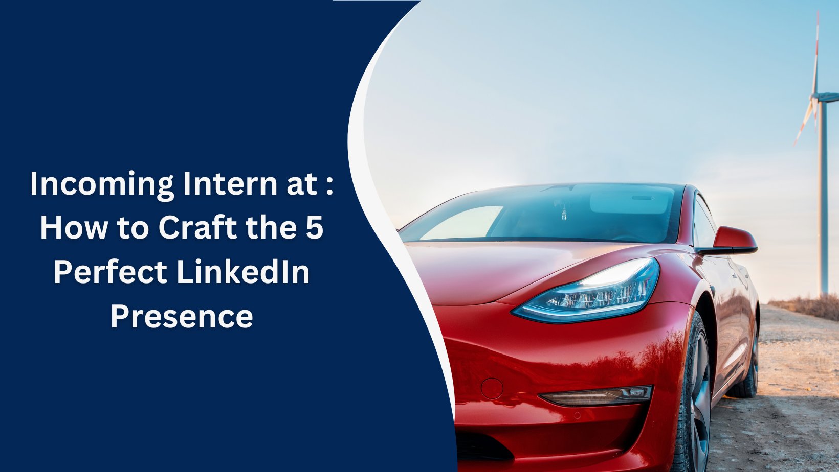 Incoming Intern at Tesla: How to Craft the 5 Perfect LinkedIn Presence