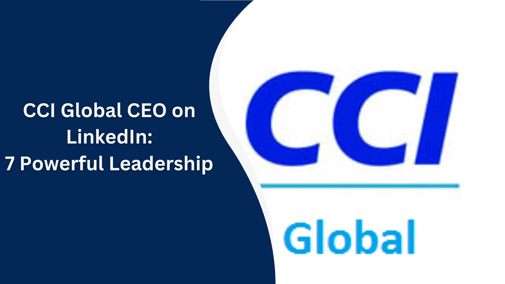 7 Powerful Leadership Insights from CCI Global CEO on LinkedIn: Driving Innovation, Vision, and Success