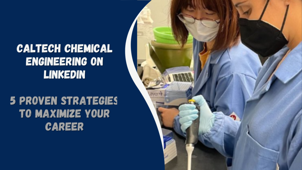 5 Proven Strategies to Maximize Your Career with Caltech Chemical Engineering on LinkedIn