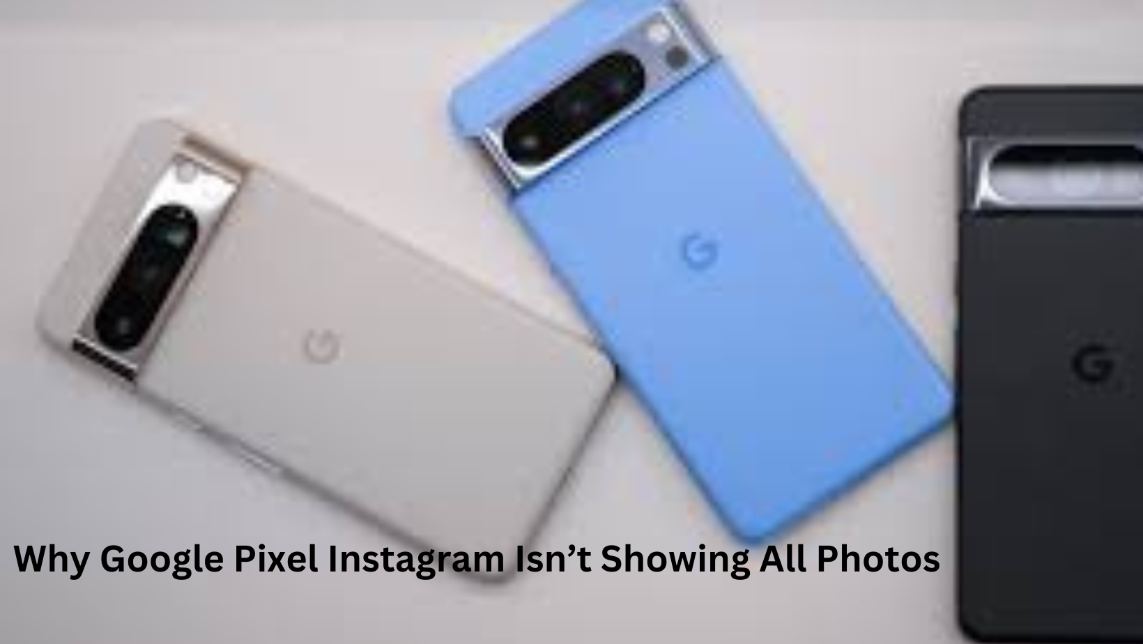 Why Google Pixel Instagram Isn’t Showing All Photos