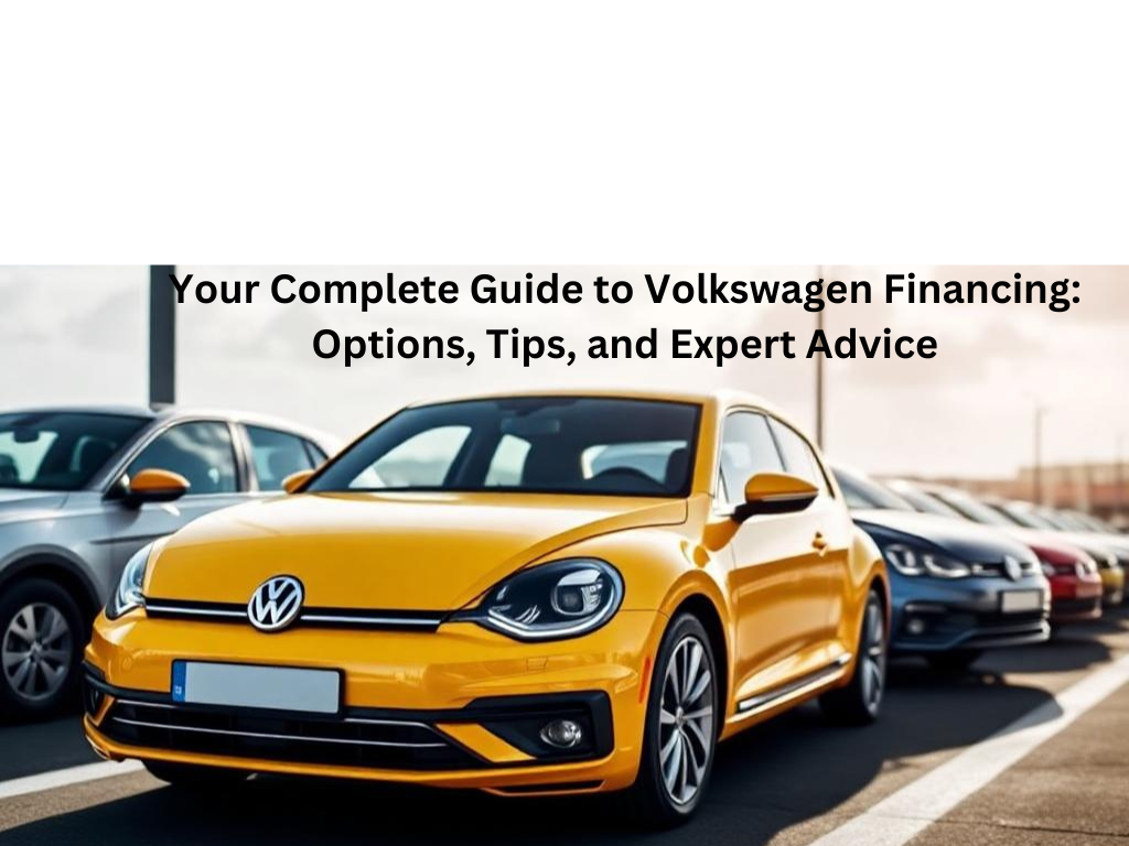 Your Complete Guide to Volkswagen Financing: Options, Tips, and Expert Advice