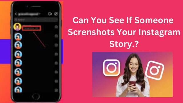 Wondering can you see if someone screenshots your Instagram Story?