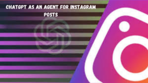 chatgpt as an agent for instagram posts