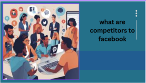 what are competitors to facebook 