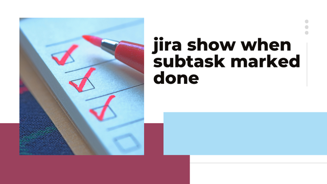 How to Make jira show when subtask marked done