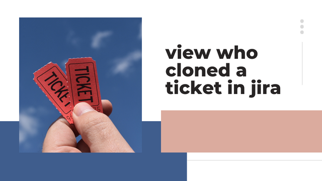 view who cloned a ticket in jira