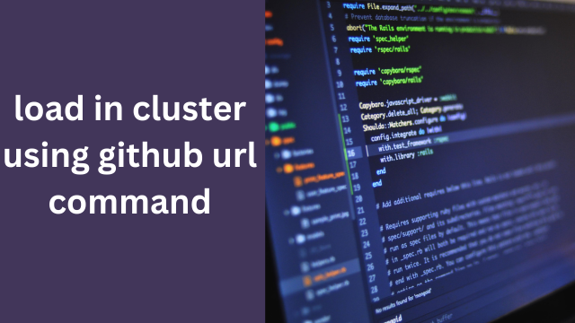 Load in cluster using GitHub URL command