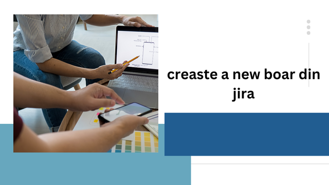 How to Create a New Board in Jira: A Step-by-Step Guide