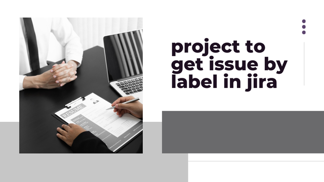 Ways of Developing a Project for Retrieving Issues in Jira Based Their Label