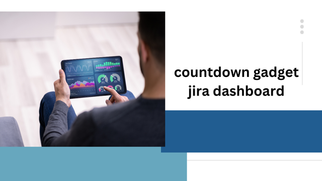 Countdown Gadgets for Jira Dashboards: Improving Project Management with Real Time Visualization