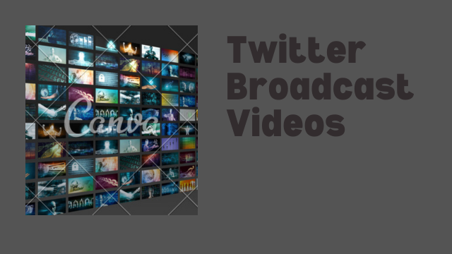 Twitter Broadcast Videos