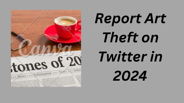 Report Art Theft on Twitter in 2024