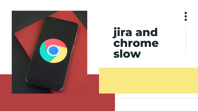 Why is Jira and Chrome slow and how to resolve the problems: A guide to troubleshooting.