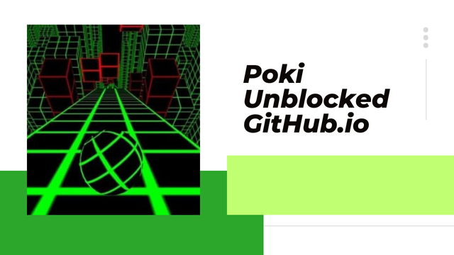 Poki Unblocked GitHub.io: A Step by Step Guide in Finding Free Online Games