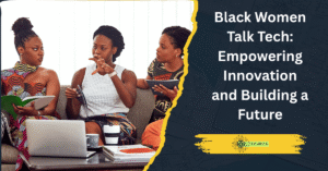 Read more about the article Black Women Talk Tech: Empowering Innovation and Building a Future