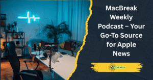 Read more about the article MacBreak Weekly Podcast – Your Go-To Source for Apple News
